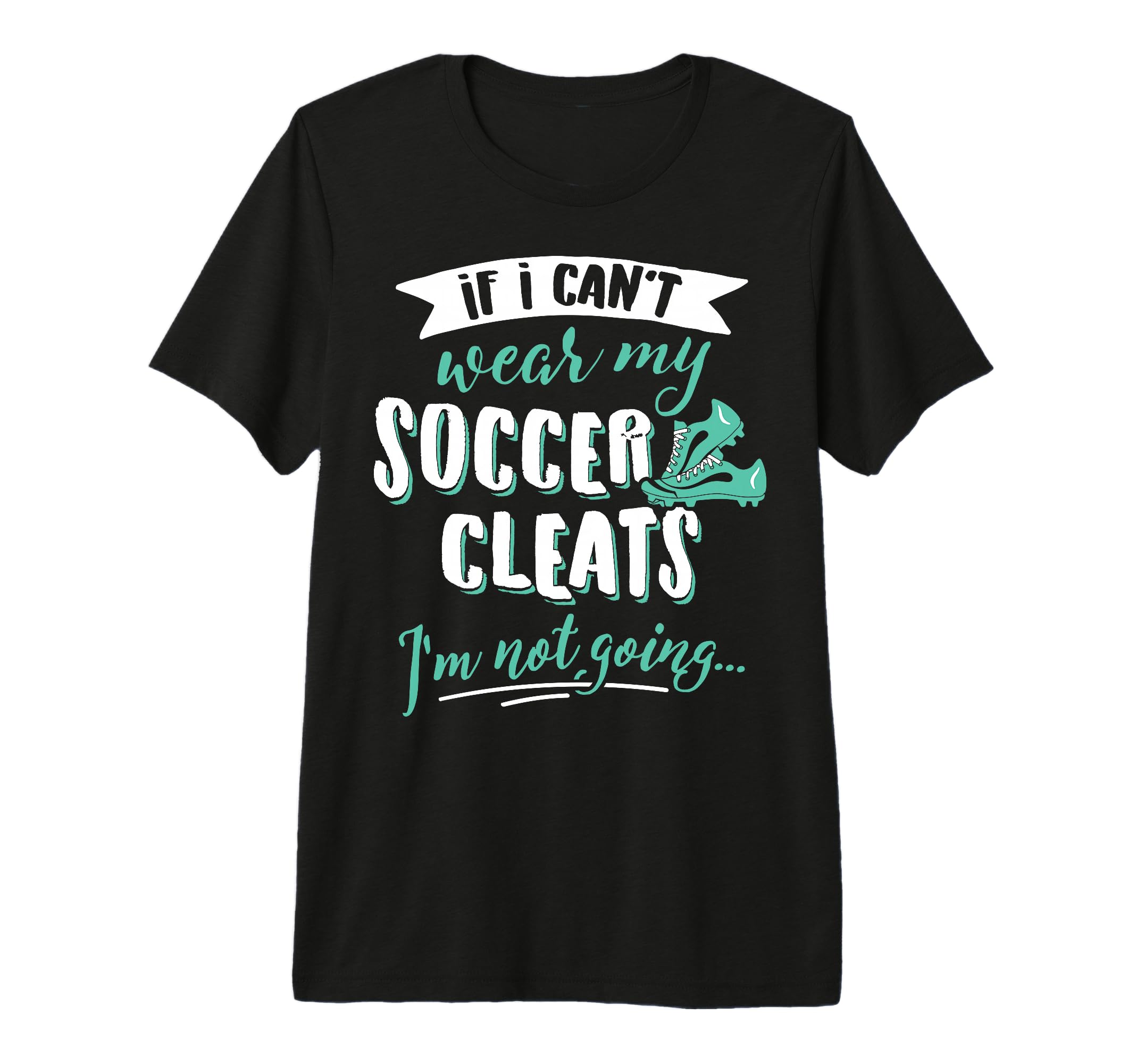 Soccer Gift Take My Soccer Cleats T-Shirt - Fun Novelty Design Men Women