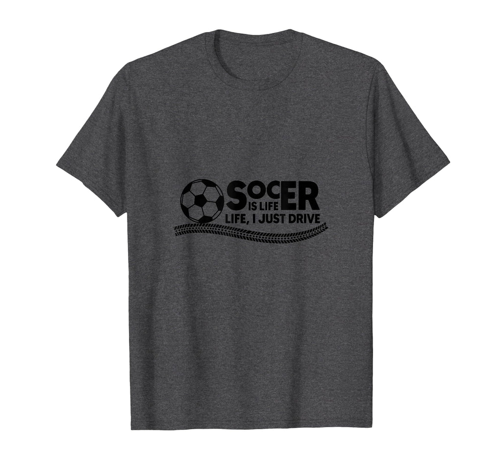 Soccer Is Life Life I Just Drive Dark T-Shirt - Trendy Graphic for Adults