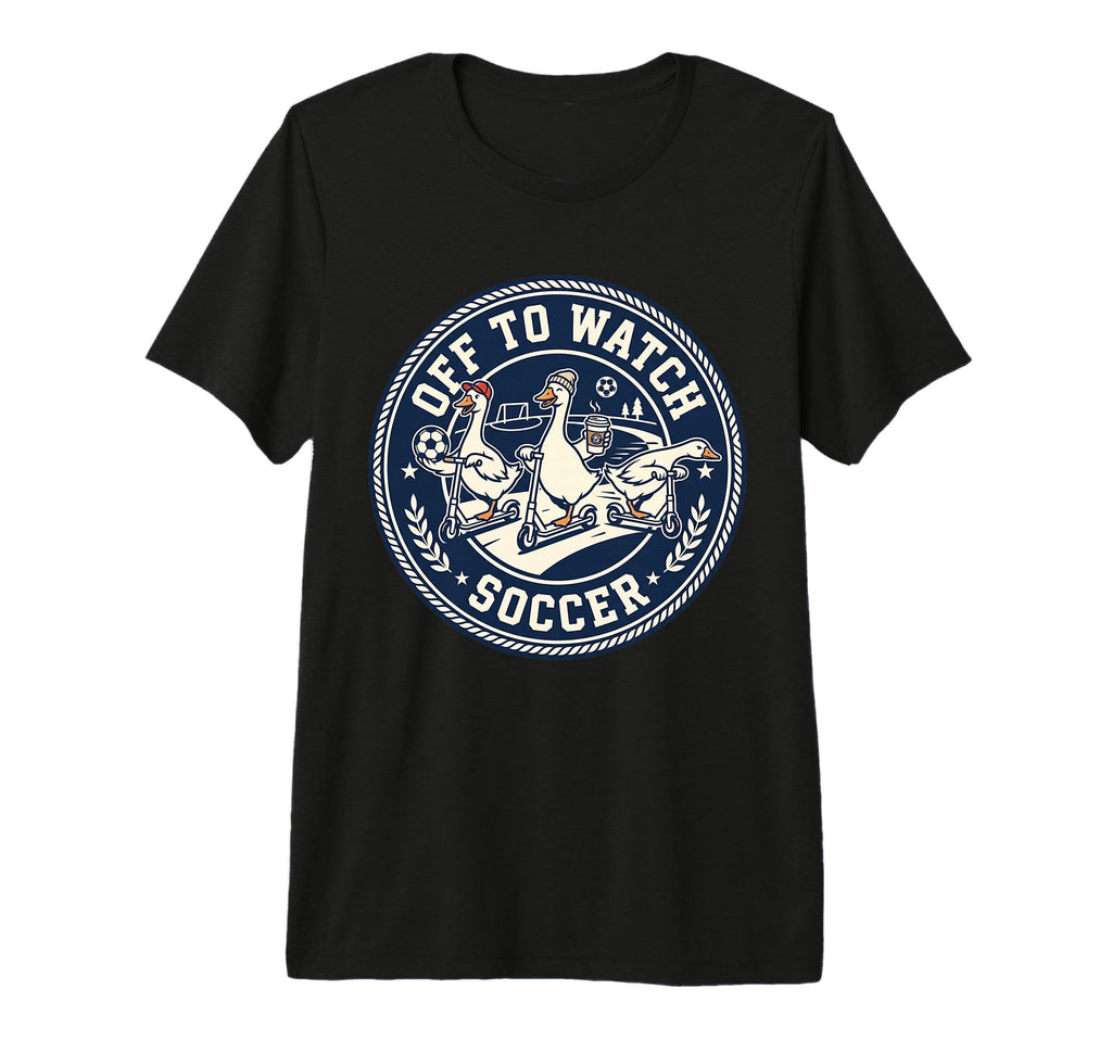 Off To Watch Soccer Silly Goose Funny T-Shirt - Graphic Print for Adults