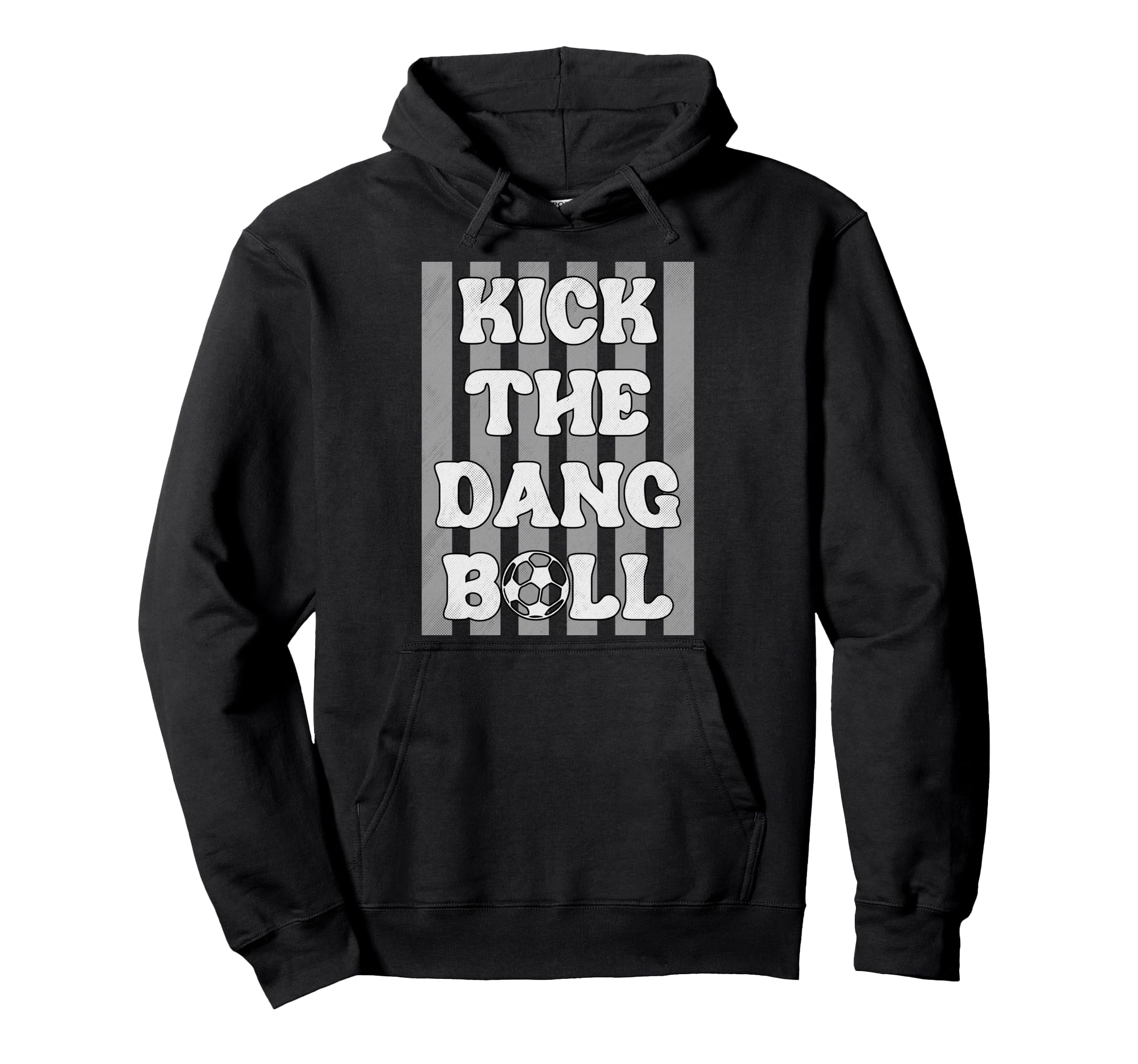 Kick Dang Ball Funny Soccer Game Day Hoodie - Fun Novelty Design Men Women