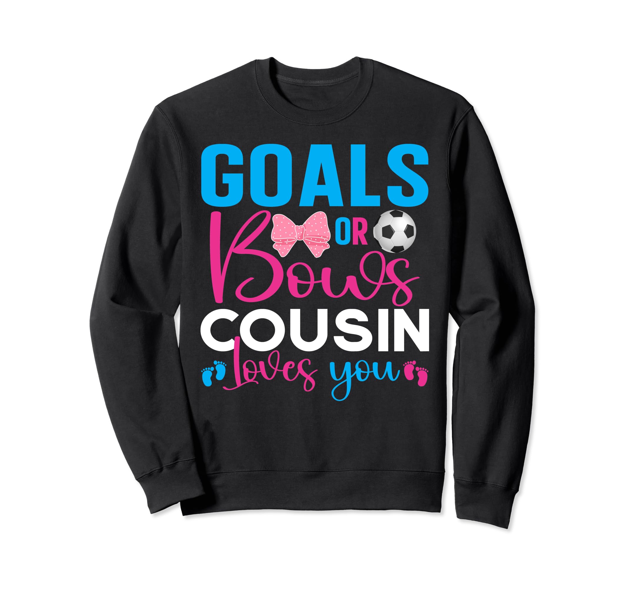 Goals Or Bows Cousin Loves You Sweatshirt - Casual Everyday Wear Unisex