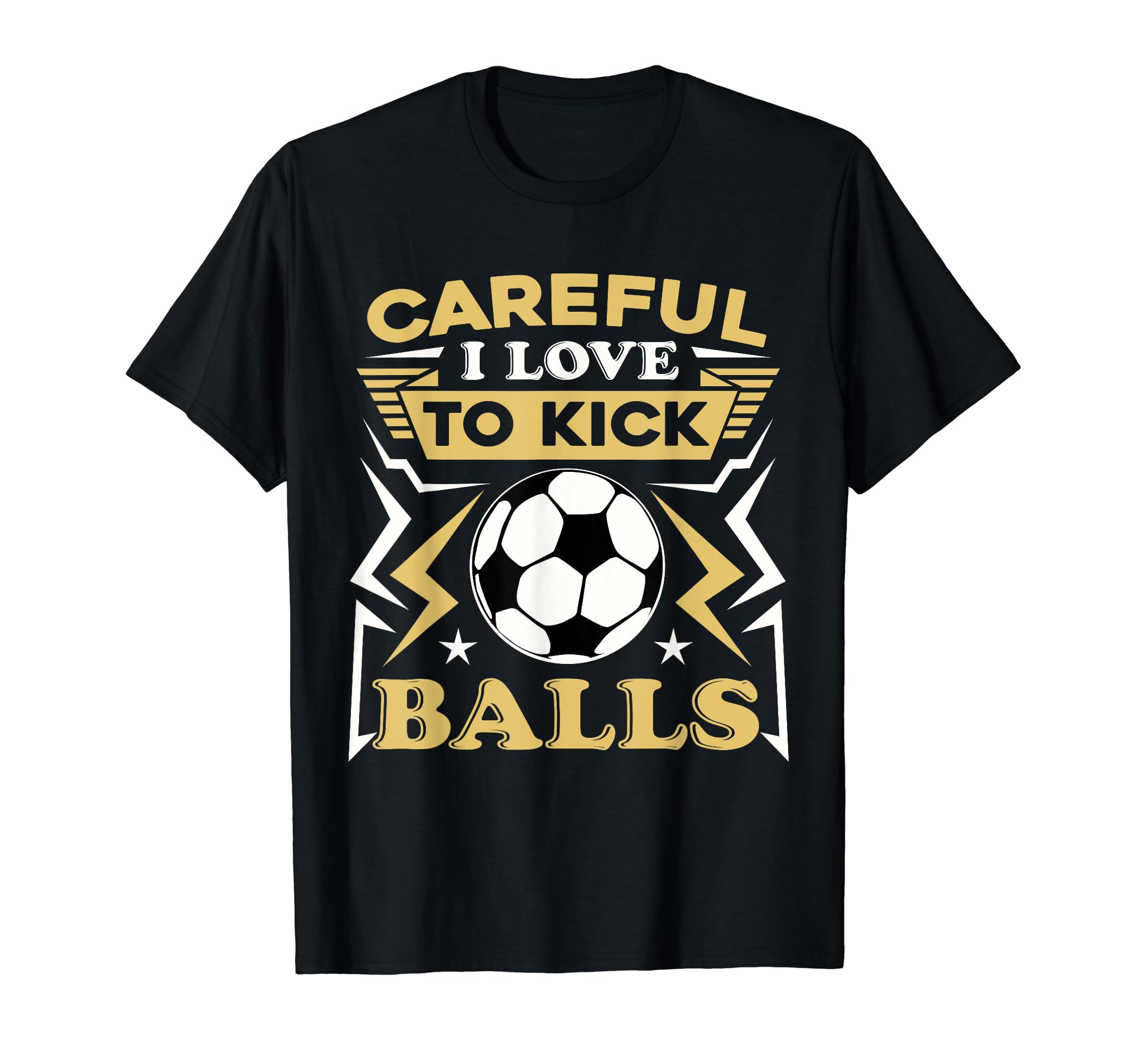 Careful I Love To Kick Balls Funny T-Shirt - Fun Novelty Design Unisex
