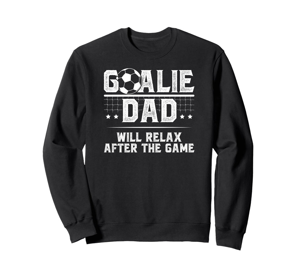 Funny Soccer Goalie Dad Soccer Keeper Sweatshirt - Novelty Apparel Unisex