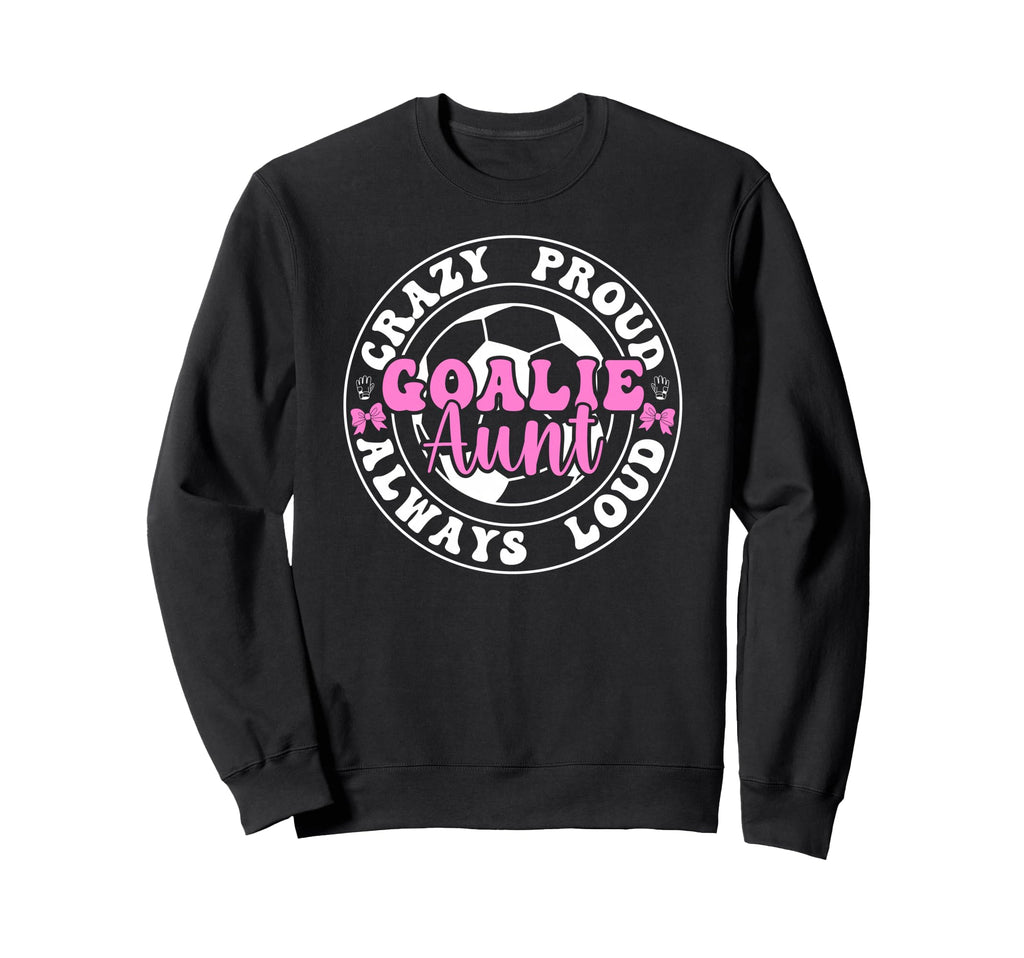 Crazy Proud Soccer Goalie Aunt Sweatshirt - Aesthetic Graphic for Adults
