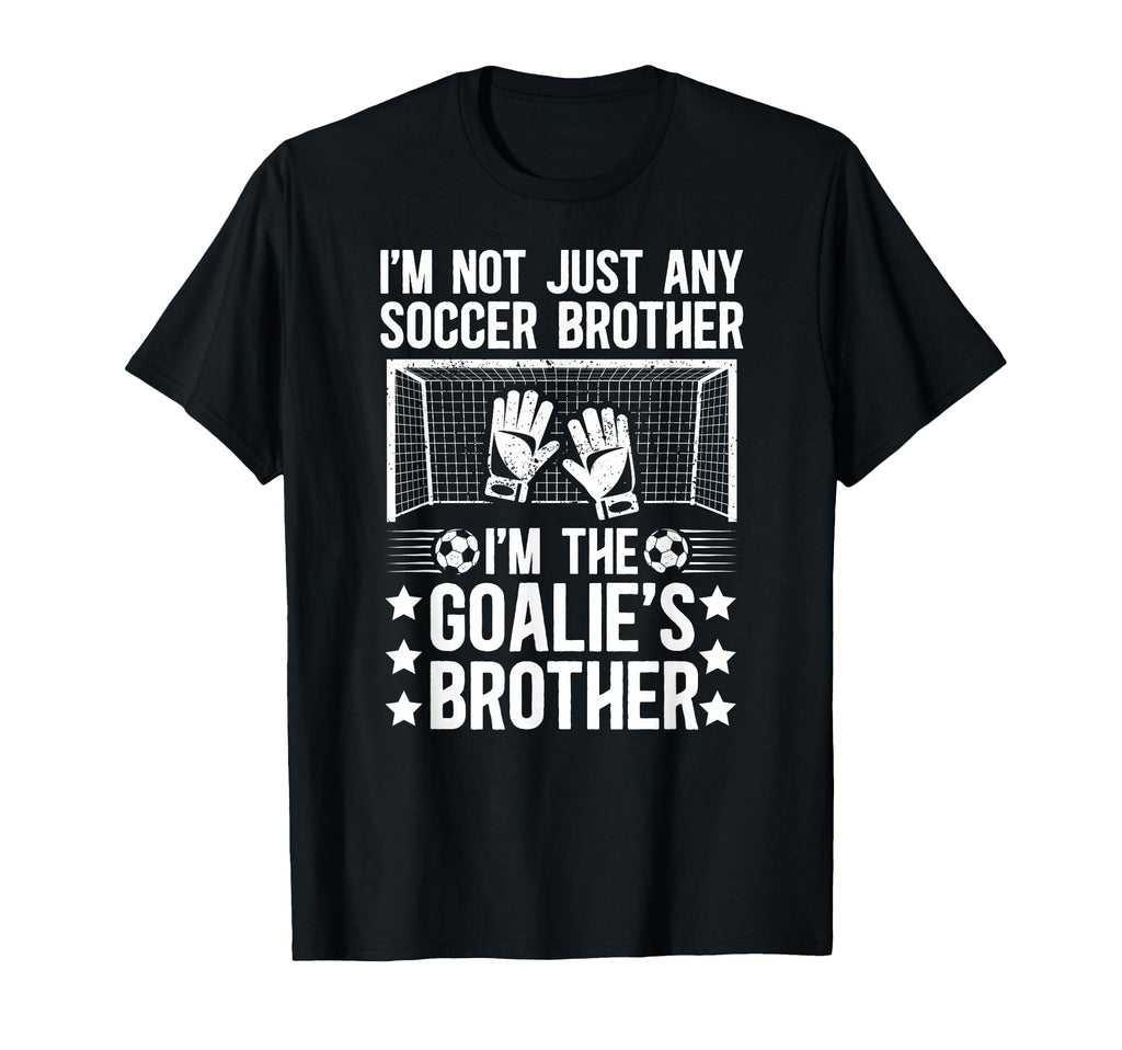 Im Soccer Goalie Brother Soccer T-Shirt - Unique Graphic Men Women