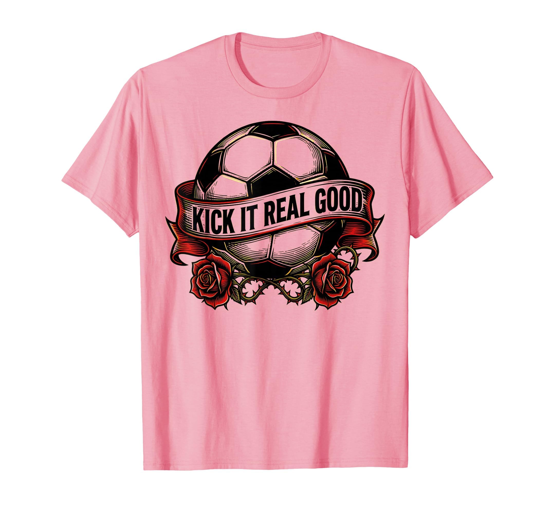 Kick It Real Good Womens Soccer T-Shirt - Graphic Print Men Women
