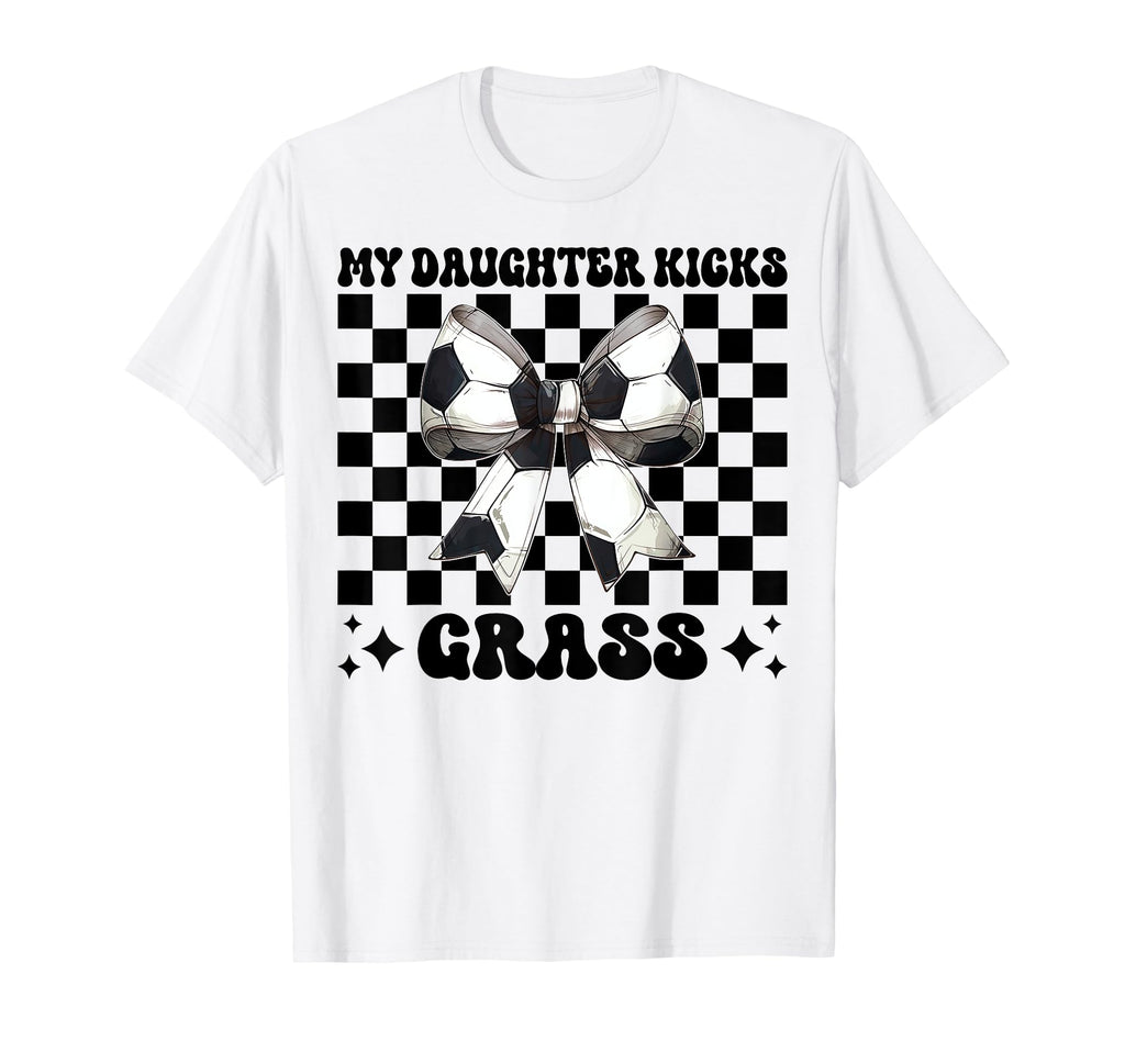 My Daughter Kicks Grass Soccer Mom T-Shirt - Fun Novelty Design for Adults