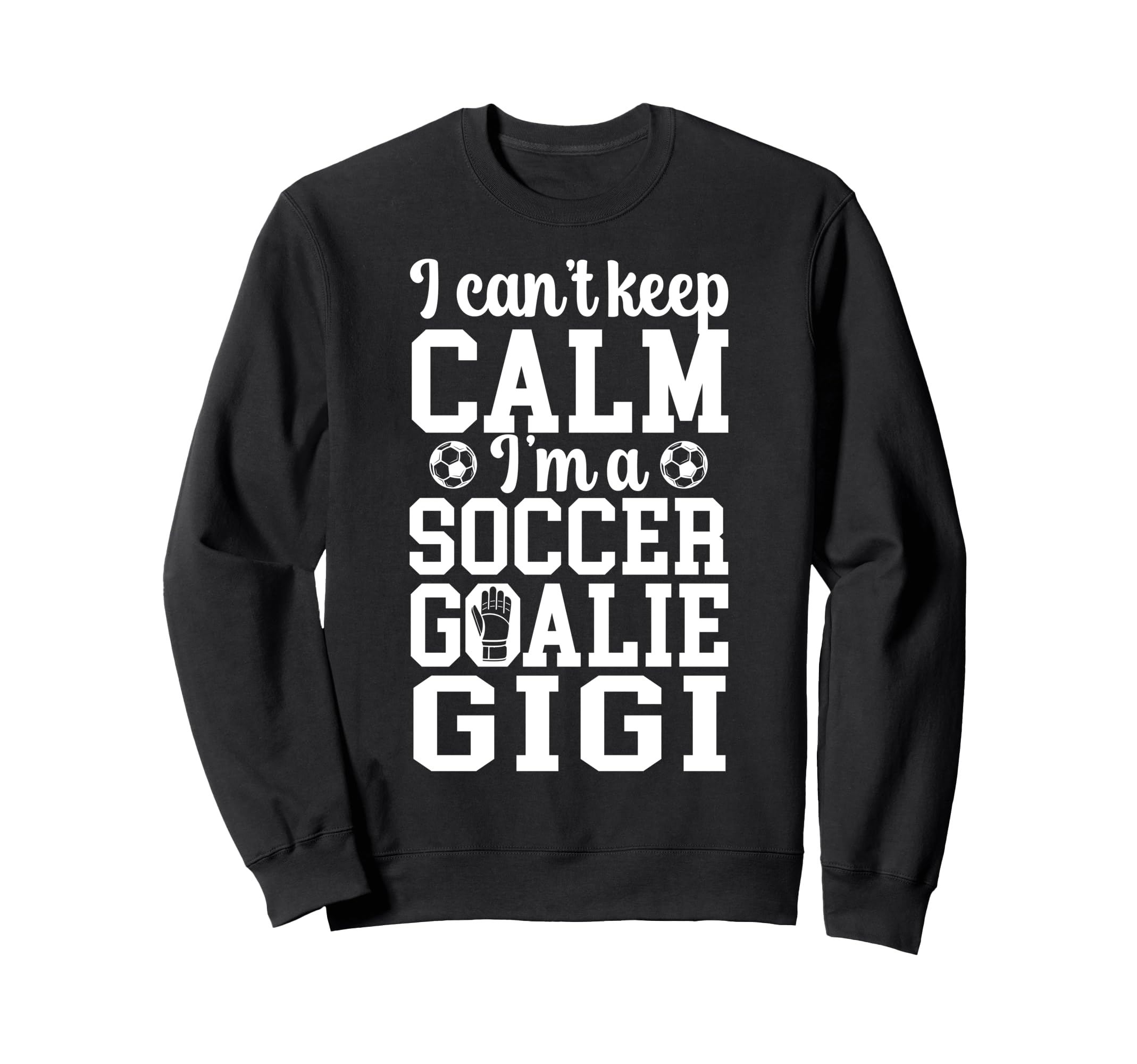 Im Soccer Goalie Gigi Soccer Keeper Sweatshirt - Novelty Apparel Unisex