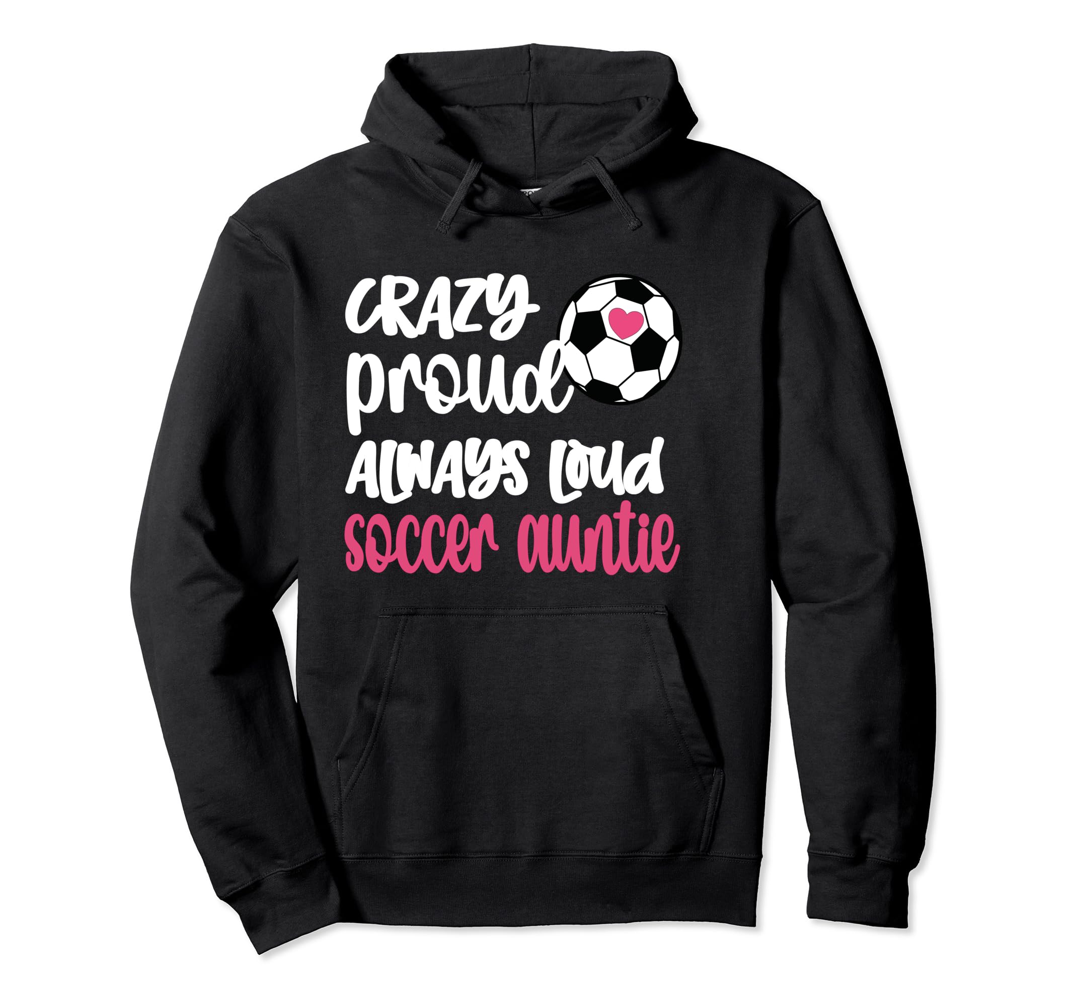 Crazy Proud Always Loud Soccer Auntie Hoodie - Streetwear Style for Adults