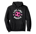 Live Love Soccer Soccer Fan Gift Hoodie - Trendy Graphic Unisex