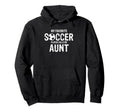 Soccer Player Calls Me Aunt Proud Hoodie - Streetwear Style Men Women