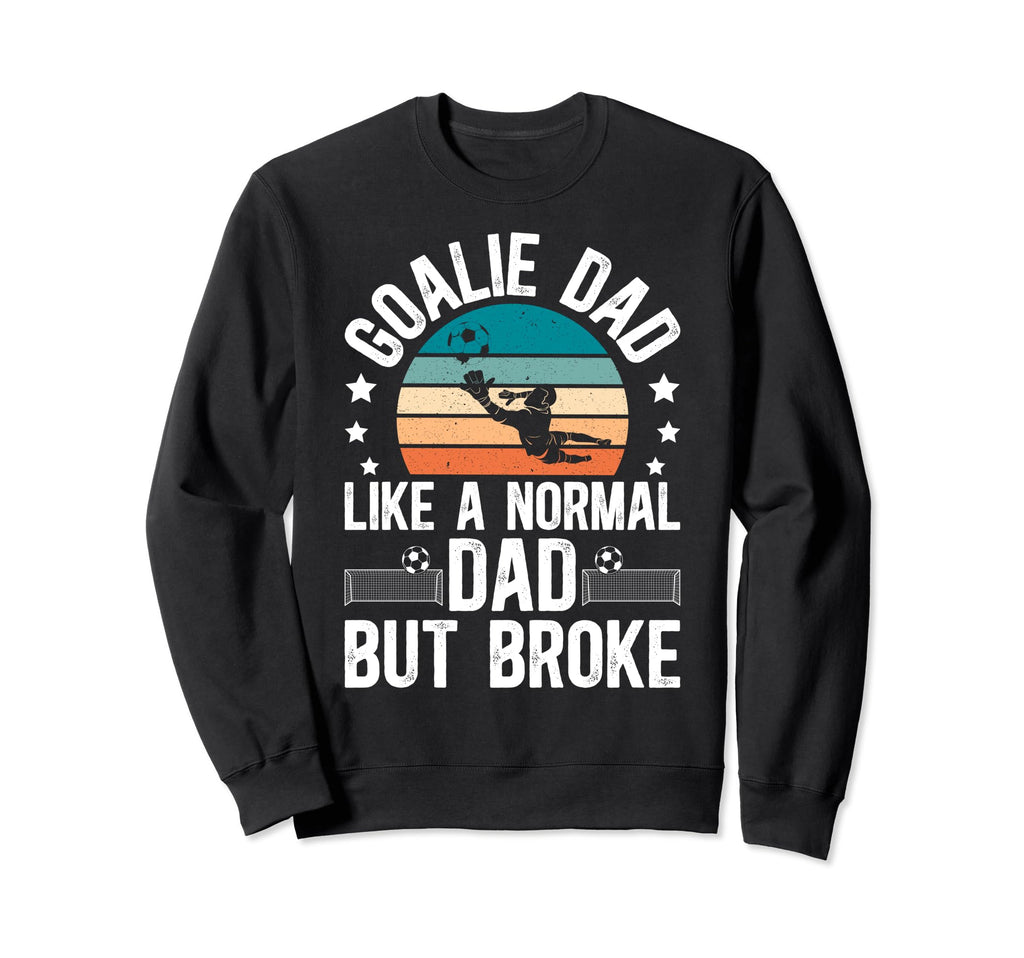 Soccer Goalie Dad Broke Dad Sweatshirt - Aesthetic Graphic Men Women