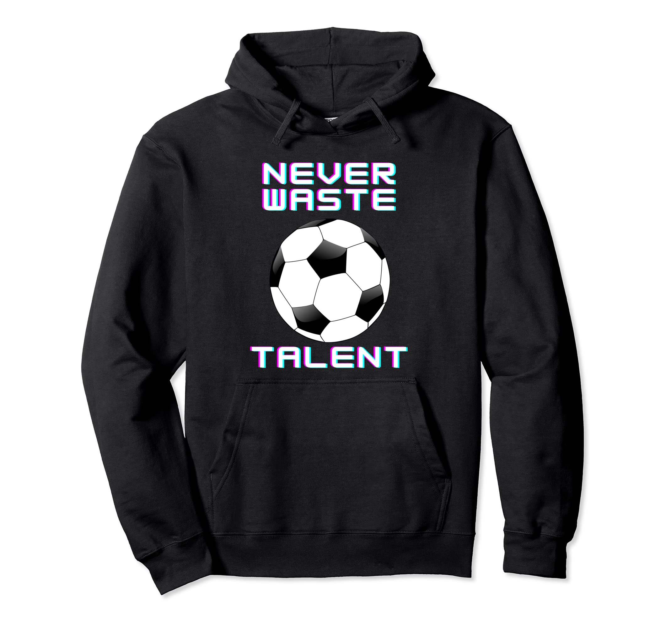 Never Waste Soccer Talent Sport Lover Hoodie - Custom Art Print Unisex