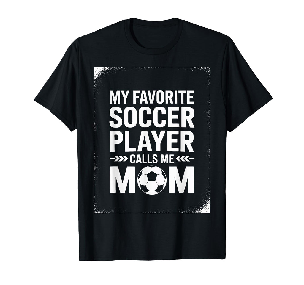 My Favorite Soccer Player Mom Soccer T-Shirt - Novelty Apparel Unisex