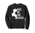 Dibs Coach Soccer Coach Wife Sweatshirt - Custom Art Print for Adults