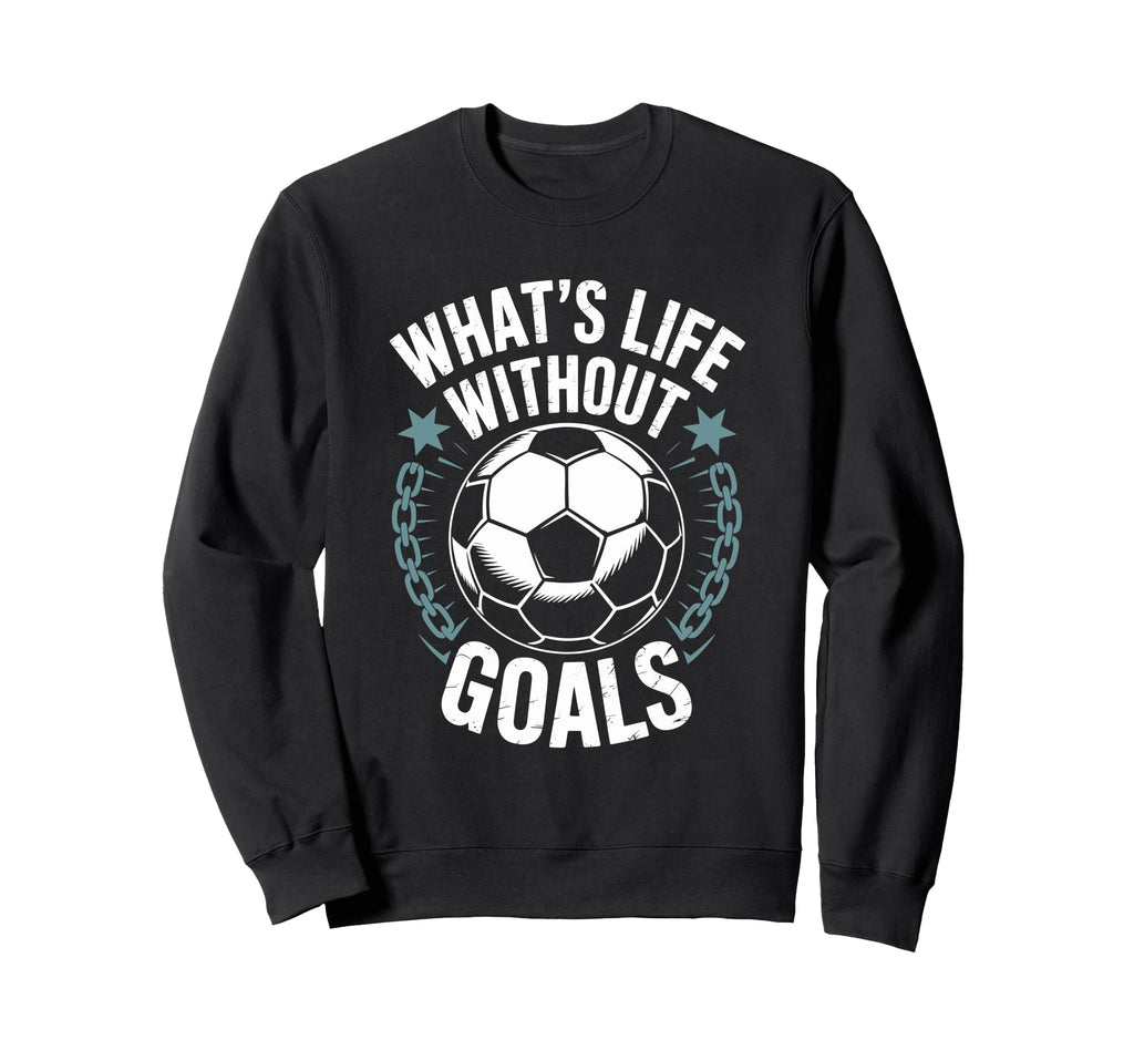 Team Soccer Player Lover Whats Life Sweatshirt - Graphic Print Unisex