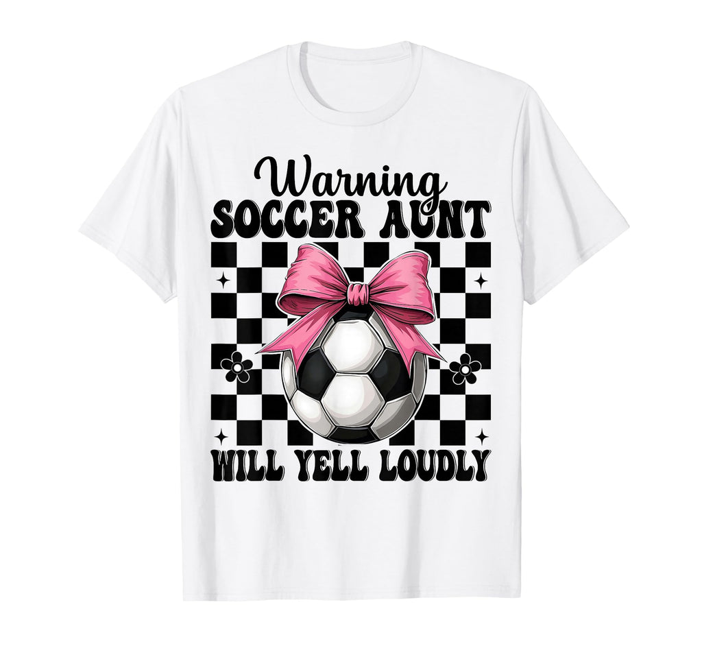 Warning Soccer Aunt Will Yell Loudly T-Shirt - Novelty Apparel for Adults