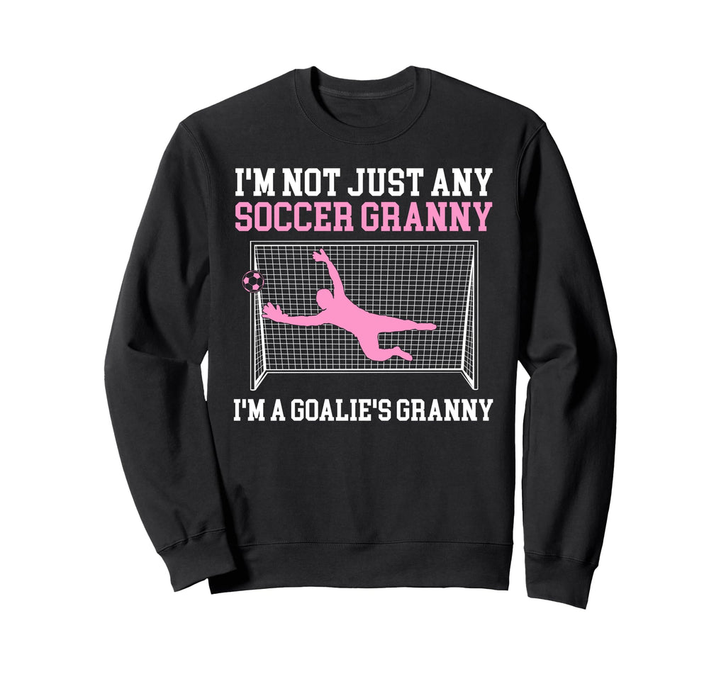 Im Soccer Goalie Granny Soccer Sweatshirt - Trendy Graphic Men Women