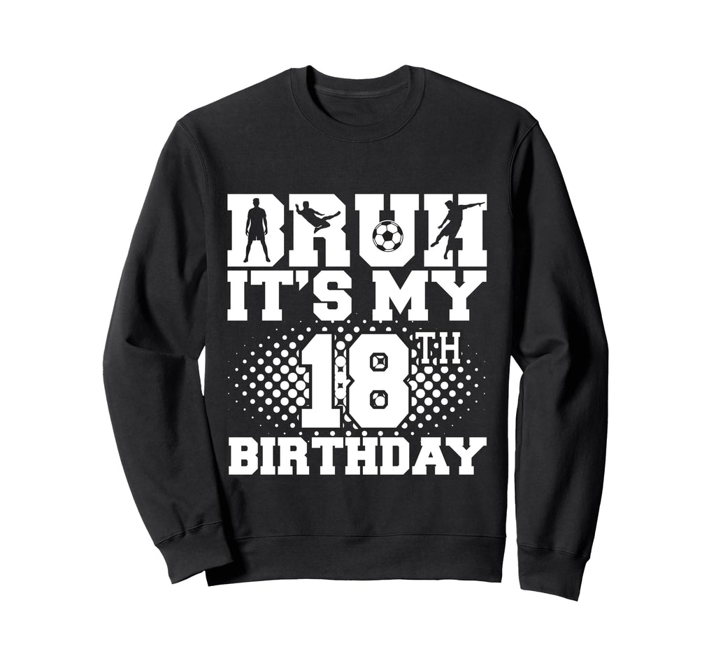 Bruh Its My 18Th Birthday Sweatshirt - Casual Everyday Wear for Adults