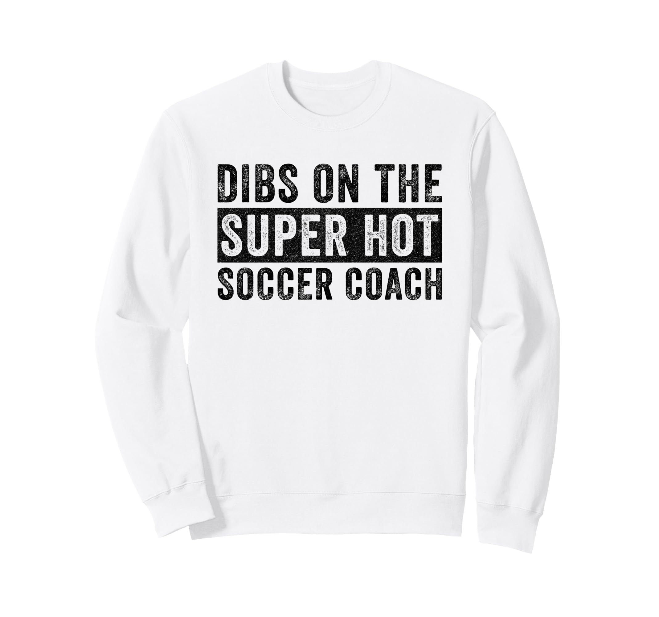 Dibs Super Hot Soccer Coach Funny Sweatshirt - Novelty Apparel Men Women