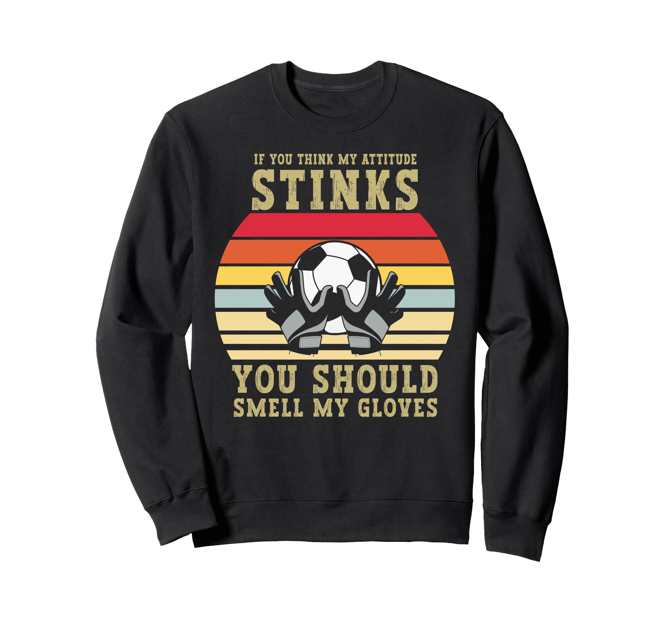 If You Think My Attitude Stinks Sweatshirt - Custom Art Print Men Women
