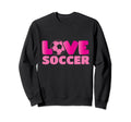 Soccer Soccer Player Love Soccer Sweatshirt - Streetwear Style Men Women