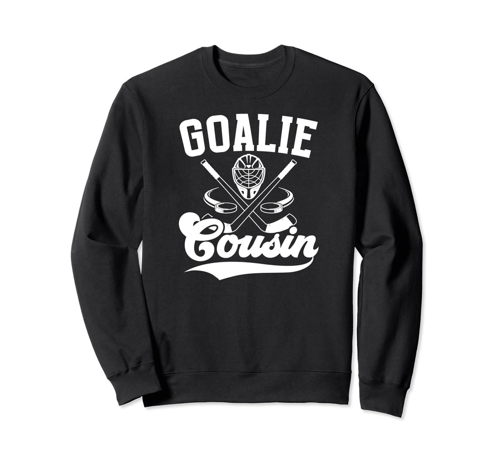 Ice Hockey Goalie Cousin Hockey Sweatshirt - Casual Everyday Wear Unisex
