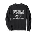 Soccer Player Thats What I Do Funny Sweatshirt - Aesthetic Graphic Unisex
