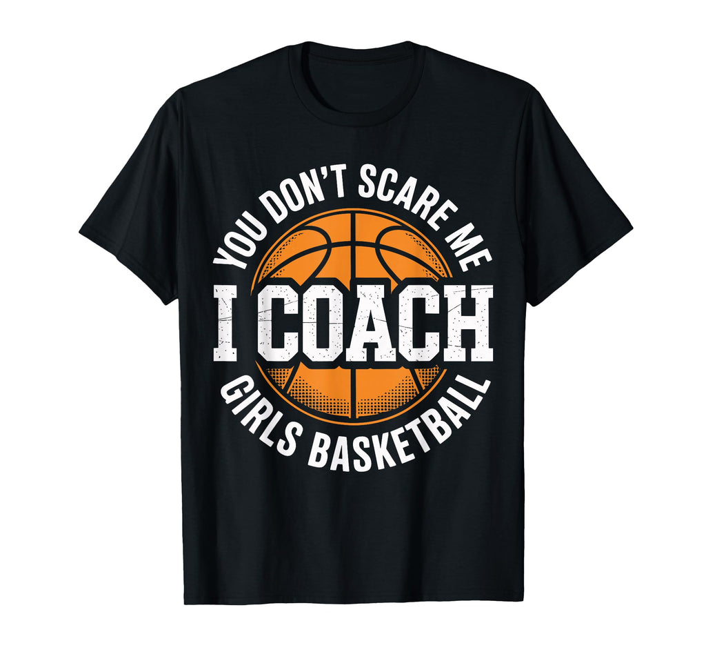 You Dont Scare Me I Coach Basketball T-Shirt - Trendy Graphic Men Women