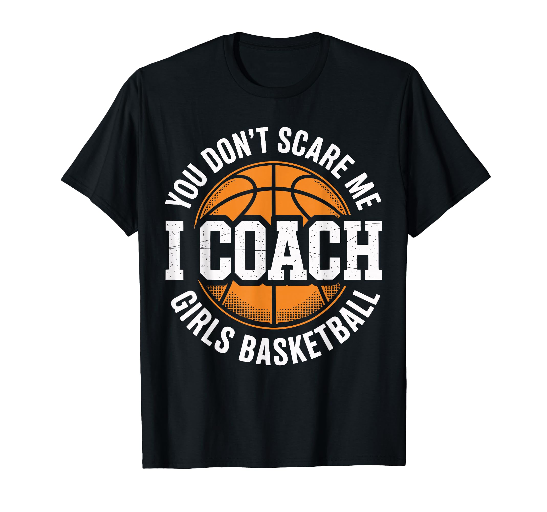 You Dont Scare Me I Coach Basketball T-Shirt - Trendy Graphic Men Women