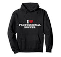 I Love Professional Soccer Hoodie - Graphic Print for Adults