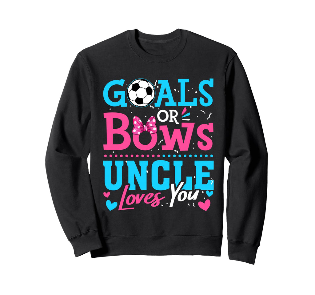 Goals Or Bows Uncle Loves You Sweatshirt - Novelty Apparel for Adults
