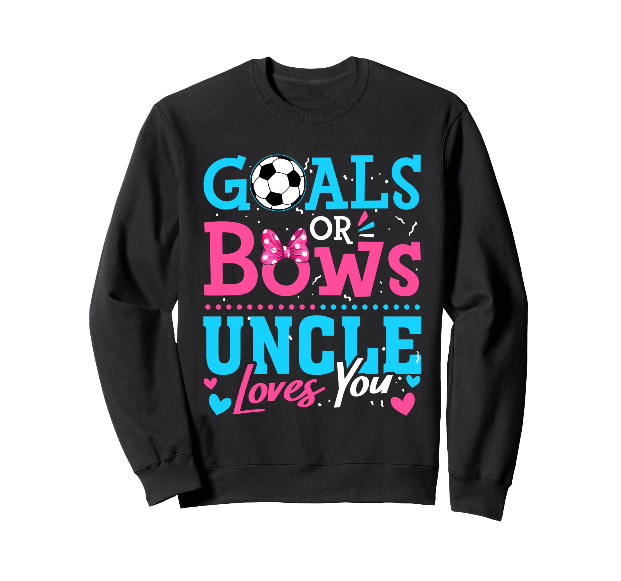 Goals Or Bows Uncle Loves You Sweatshirt - Novelty Apparel for Adults