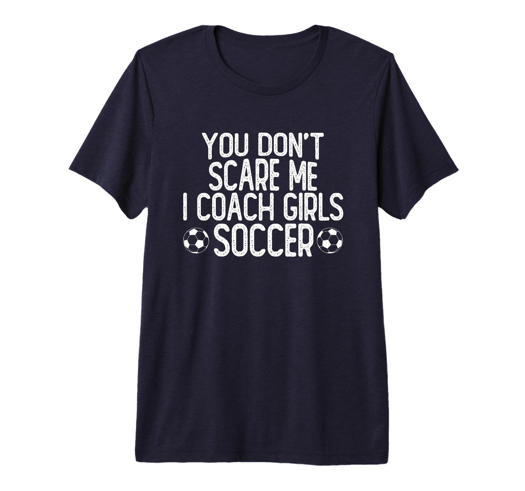 You Dont Scare Me I Coach Soccer Tri T-Shirt - Minimalist Print for Adults