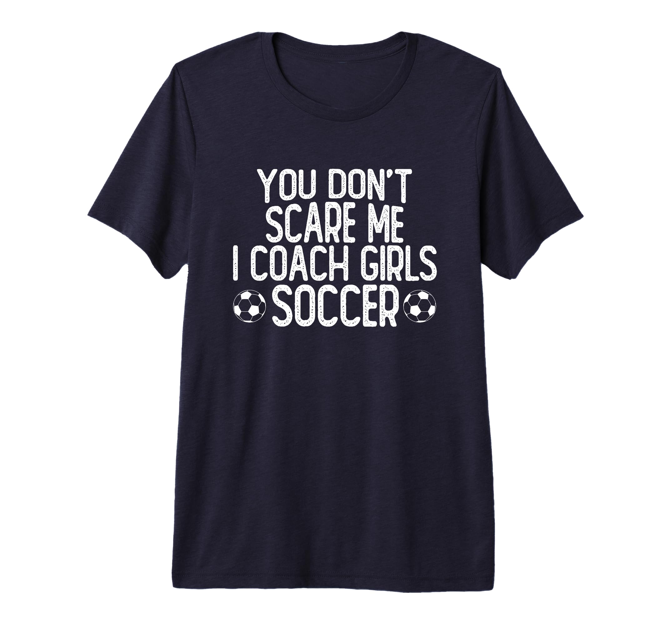 You Dont Scare Me I Coach Soccer Tri T-Shirt - Minimalist Print for Adults