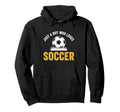 Just Who Loves Soccer Hoodie - Novelty Apparel Men Women