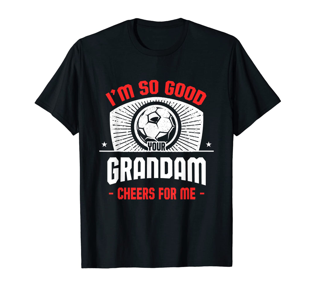 Im Good Your Grandam Cheers Me T-Shirt - Casual Everyday Wear for Adults