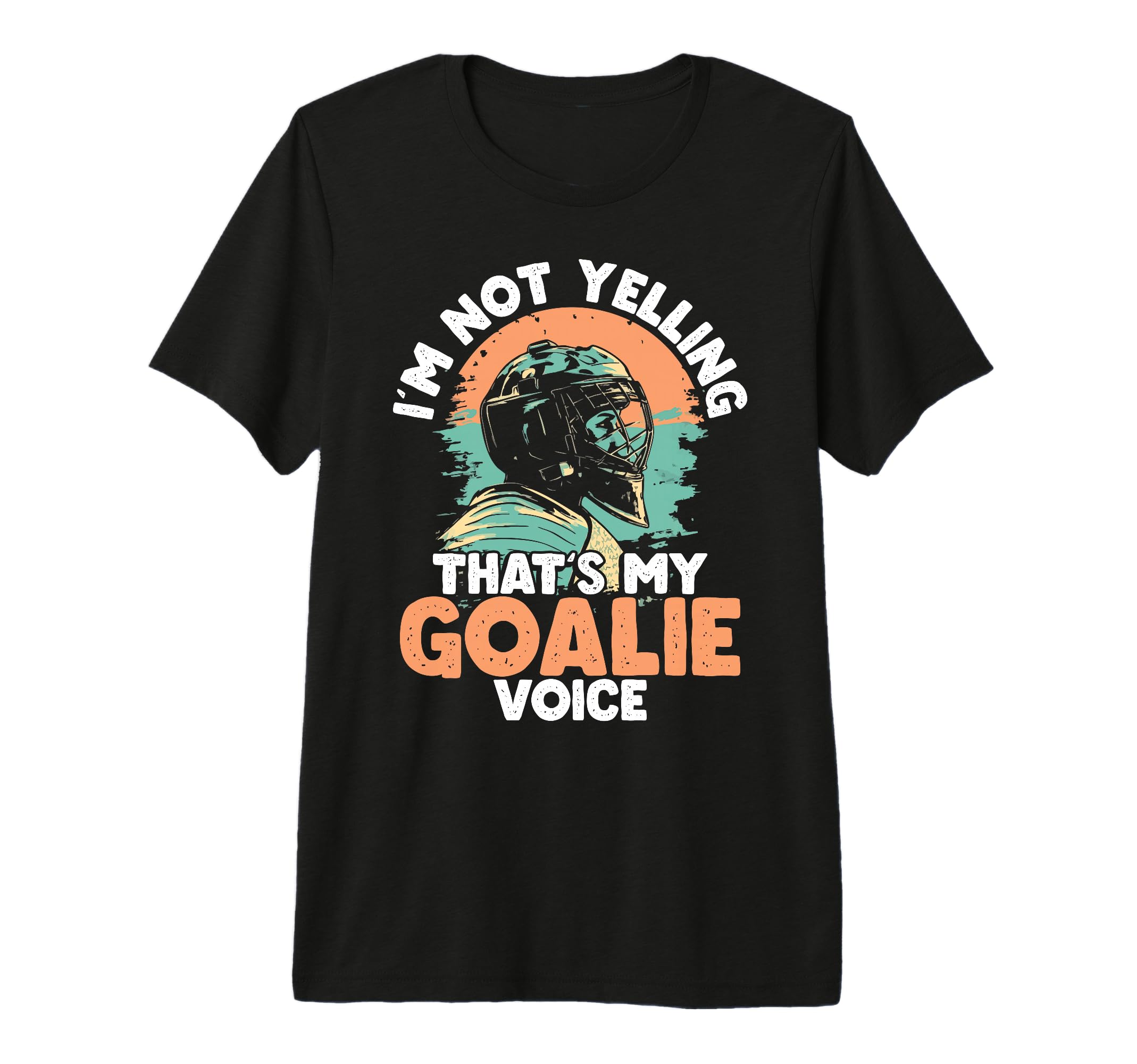Im Not Yelling Thats My Goalie T-Shirt - Fun Novelty Design for Adults