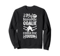My Favorite Hockey Goalie Cousin Sweatshirt - Streetwear Style Unisex