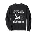 I Love Soccer Funny Soccer Player Sweatshirt - Unique Graphic for Adults