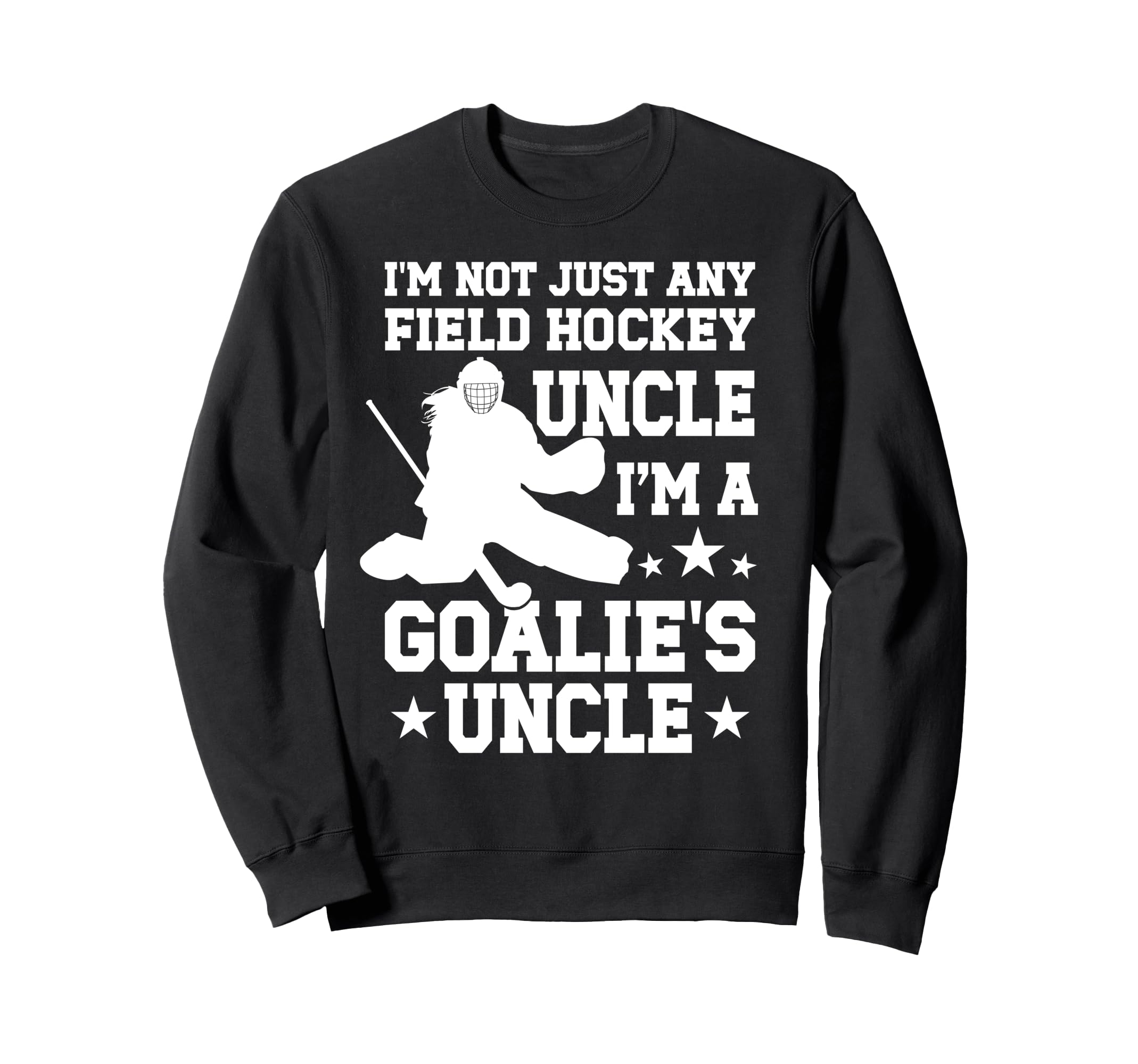 Field Hockey Goalie Uncle Field Hockey Sweatshirt - Trendy Graphic Unisex