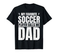 My Favorite Soccer Player Calls Me Dad T-Shirt - Trendy Graphic for Adults