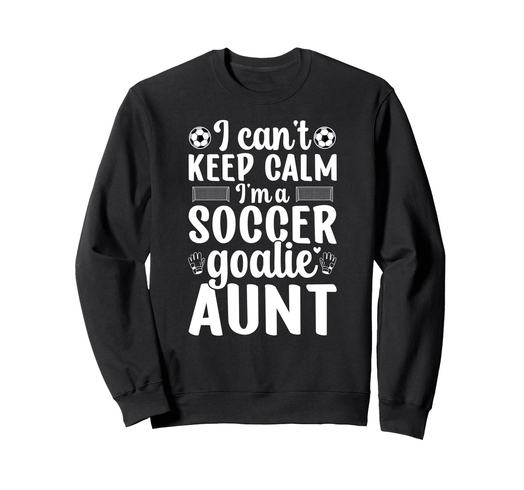 Im Soccer Goalie Aunt Soccer Sweatshirt - Novelty Apparel for Adults