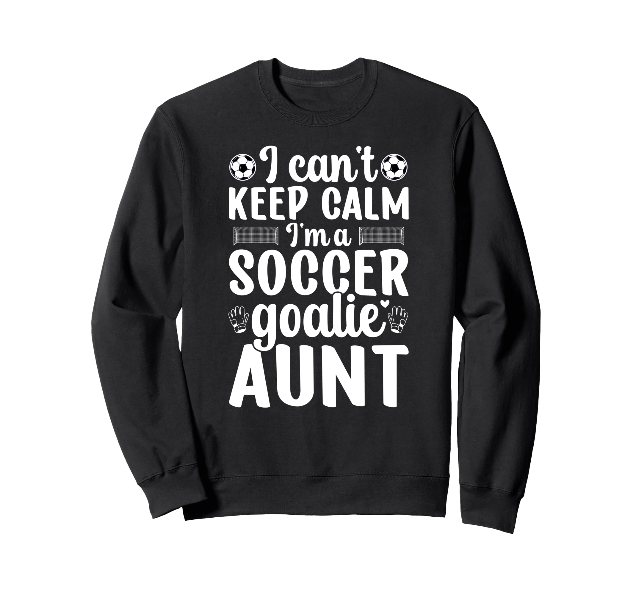 Im Soccer Goalie Aunt Soccer Sweatshirt - Novelty Apparel for Adults