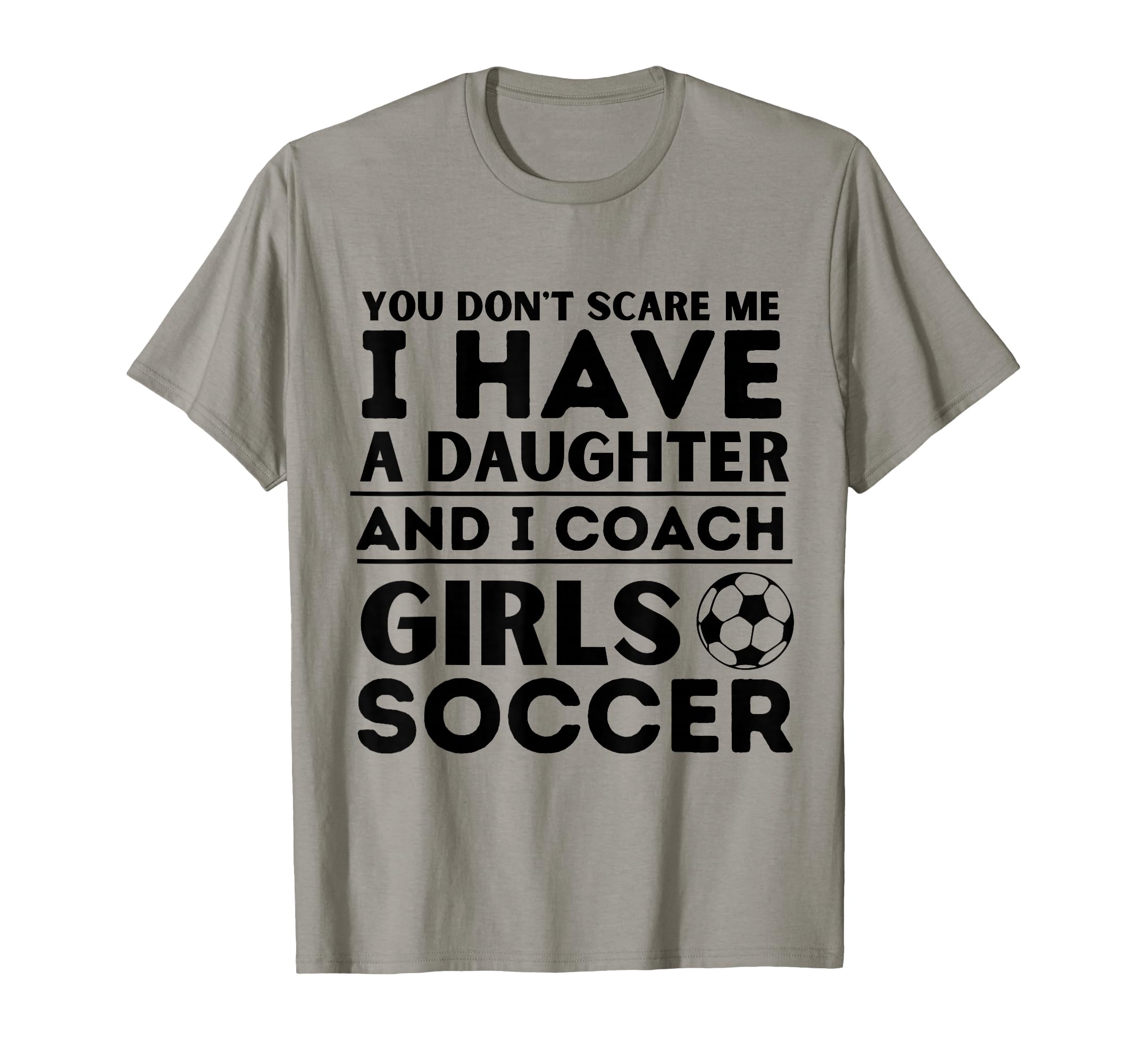You Dont Scare Me I Coach Soccer T-Shirt - Casual Everyday Wear Men Women