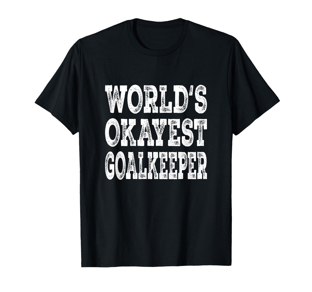 Worlds Okayest Goalkeeper Funny Soccer T-Shirt - Graphic Print Unisex