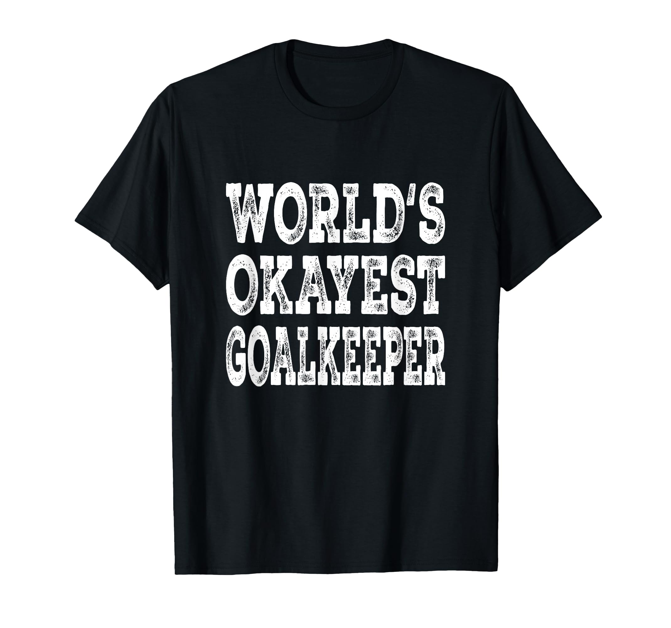 Worlds Okayest Goalkeeper Funny Soccer T-Shirt - Graphic Print Unisex