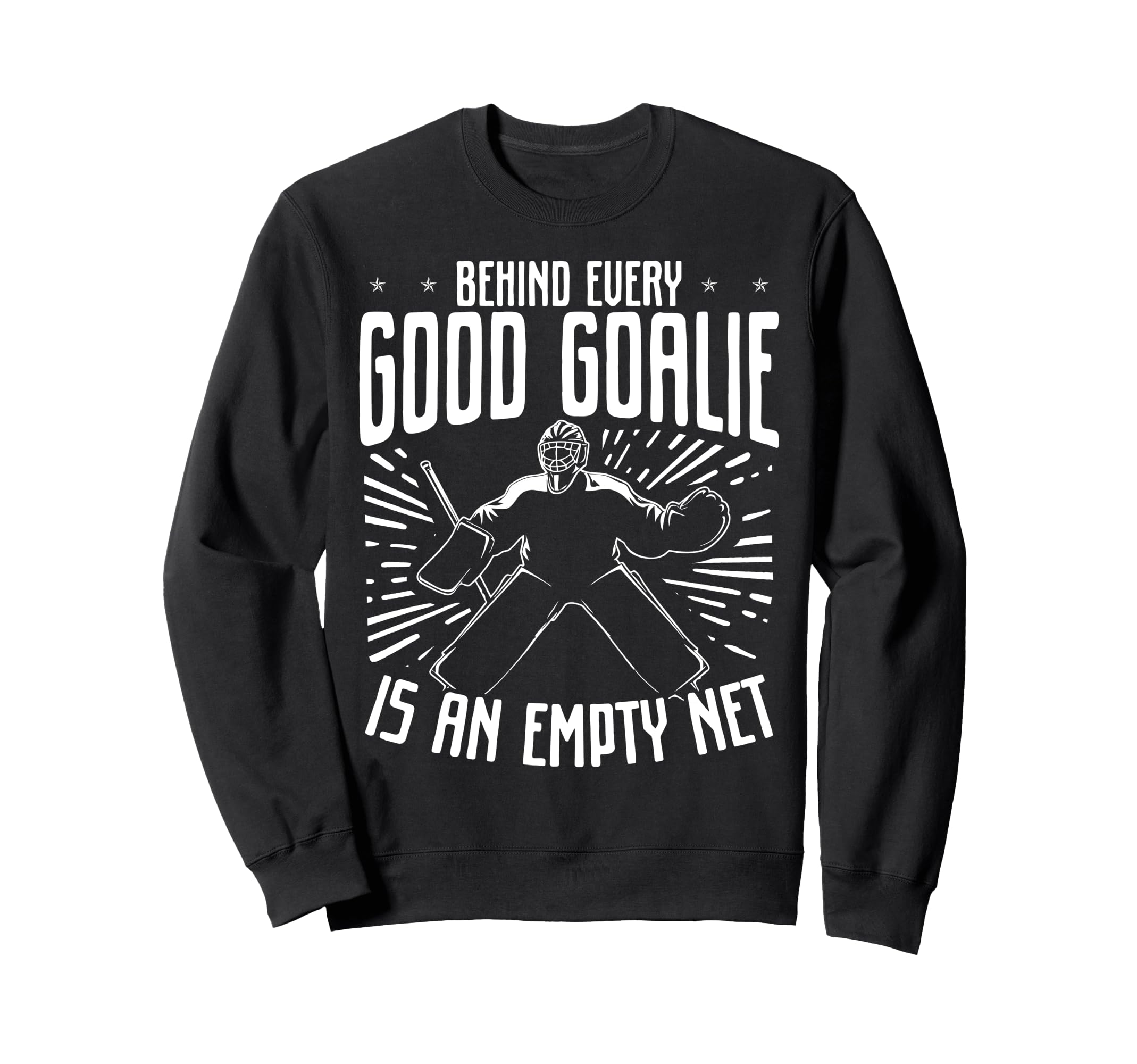 Behind Every Good Goalie Is Empty Sweatshirt - Unique Graphic for Adults