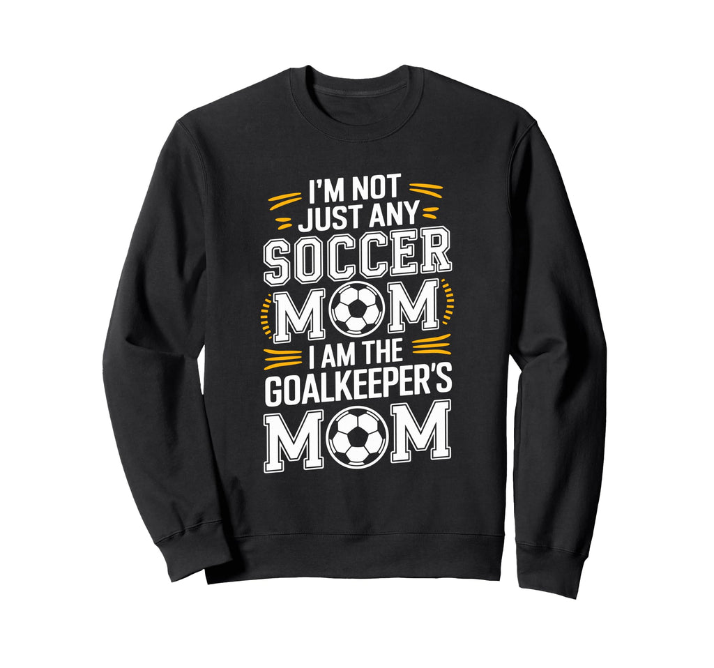 I Am Goalkeepers Mom Soccer Game Sweatshirt - Aesthetic Graphic Unisex