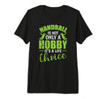 Handball Is Not Only Hobby Its T-Shirt - Casual Everyday Wear Men Women